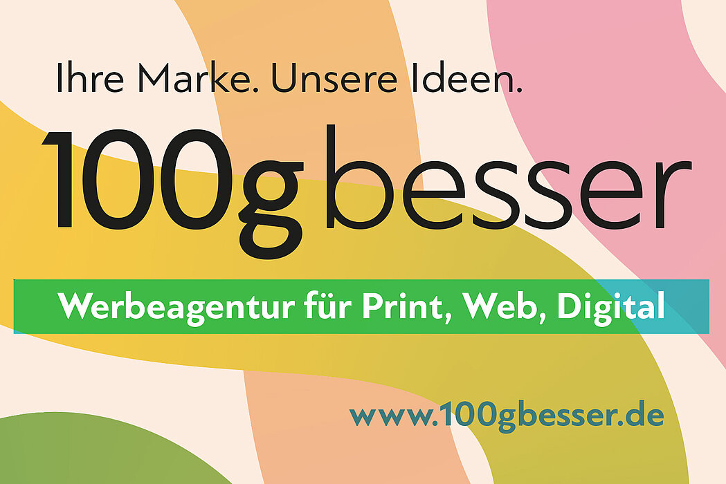 Werbeplakat von 100gbesser Werbeagentur mit Slogan: "Ihre Marke. Unsere Ideen", 100gbesser Werbeagentur für Print, Web, Digital" Webadresse: www.100gbesser.de